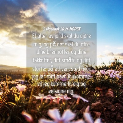 Picture 04 - 2 Mosebok 20:24 NORSK - Et alter av jord skal du gjøre mig, og på det - Bible Verse Picture