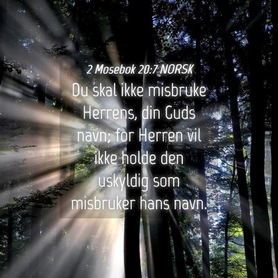 Picture 04 - 2 Mosebok 20:7 NORSK - Du skal ikke misbruke Herrens, din Guds navn; for - Bible Verse Picture