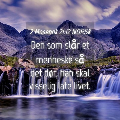 Picture 04 - 2 Mosebok 21:12 NORSK - Den som slår et menneske så det dør, han skal - Bible Verse Picture