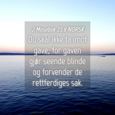 Picture 04 - 2 Mosebok 23:8 NORSK - Du skal ikke ta imot gave; for gaven gjør seende - Bible Verse Picture