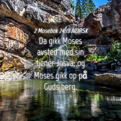 Picture 04 - 2 Mosebok 24:13 NORSK - Da gikk Moses avsted med sin tjener Josva; og - Bible Verse Picture