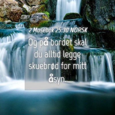 Picture 04 - 2 Mosebok 25:30 NORSK - Og på bordet skal du alltid legge skuebrød for - Bible Verse Picture