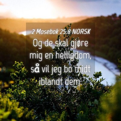 Picture 04 - 2 Mosebok 25:8 NORSK - Og de skal gjøre mig en helligdom, så vil jeg - Bible Verse Picture