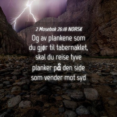 Picture 04 - 2 Mosebok 26:18 NORSK - Og av plankene som du gjør til tabernaklet, skal - Bible Verse Picture