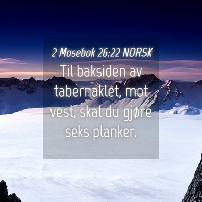 Picture 04 - 2 Mosebok 26:22 NORSK - Til baksiden av tabernaklet, mot vest, skal du - Bible Verse Picture