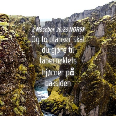 Picture 04 - 2 Mosebok 26:23 NORSK - Og to planker skal du gjøre til tabernaklets - Bible Verse Picture