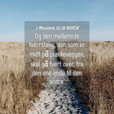 Picture 04 - 2 Mosebok 26:28 NORSK - Og den mellemste tverrstang, den som er midt på - Bible Verse Picture