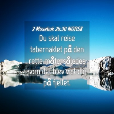 Picture 04 - 2 Mosebok 26:30 NORSK - Du skal reise tabernaklet på den rette måte, - Bible Verse Picture