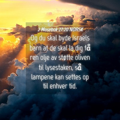Picture 04 - 2 Mosebok 27:20 NORSK - Og du skal byde Israels barn at de skal la dig - Bible Verse Picture