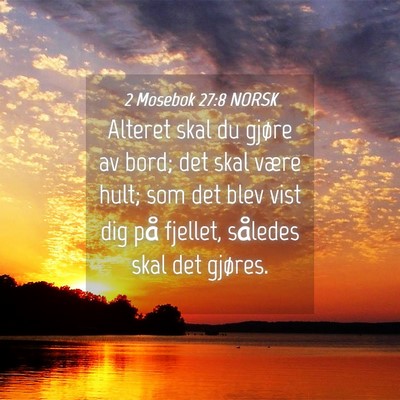 Picture 04 - 2 Mosebok 27:8 NORSK - Alteret skal du gjøre av bord; det skal være - Bible Verse Picture