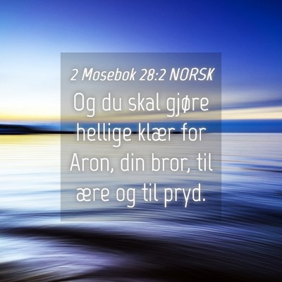 Picture 04 - 2 Mosebok 28:2 NORSK - Og du skal gjøre hellige klær for Aron, din - Bible Verse Picture