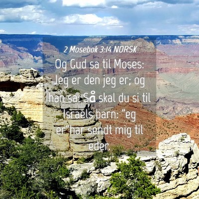 Picture 04 - 2 Mosebok 3:14 NORSK - Og Gud sa til Moses: Jeg er den jeg er; og han - Bible Verse Picture