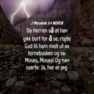 Picture 04 - 2 Mosebok 3:4 NORSK - Da Herren så at han gikk bort for å se, ropte - Bible Verse Picture