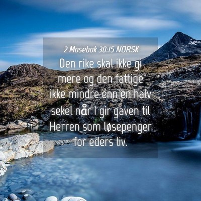 Picture 04 - 2 Mosebok 30:15 NORSK - Den rike skal ikke gi mere og den fattige ikke - Bible Verse Picture