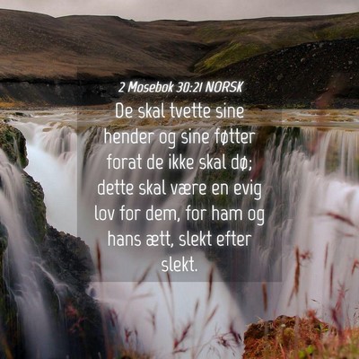 Picture 04 - 2 Mosebok 30:21 NORSK - De skal tvette sine hender og sine føtter forat - Bible Verse Picture