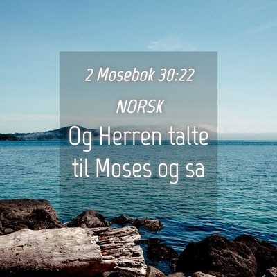 Picture 04 - 2 Mosebok 30:22 NORSK - Og Herren talte til Moses og - Bible Verse Picture