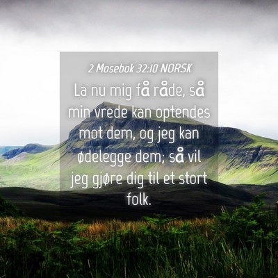 Picture 04 - 2 Mosebok 32:10 NORSK - La nu mig få råde, så min vrede kan optendes - Bible Verse Picture