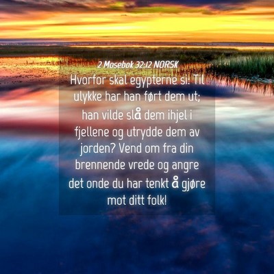 Picture 04 - 2 Mosebok 32:12 NORSK - Hvorfor skal egypterne si: Til ulykke har han - Bible Verse Picture