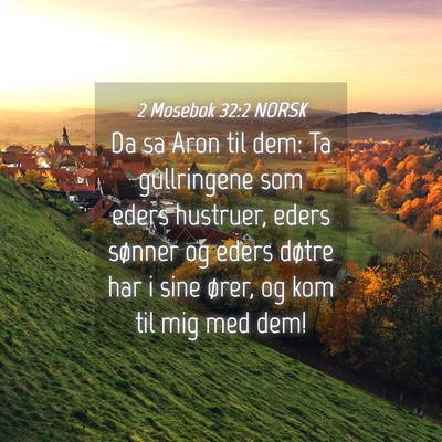 Picture 04 - 2 Mosebok 32:2 NORSK - Da sa Aron til dem: Ta gullringene som eders - Bible Verse Picture