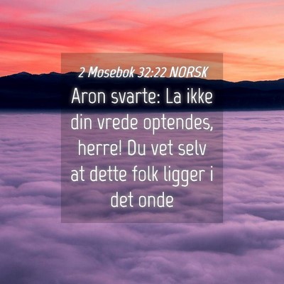 Picture 04 - 2 Mosebok 32:22 NORSK - Aron svarte: La ikke din vrede optendes, herre! - Bible Verse Picture