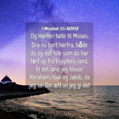 Picture 04 - 2 Mosebok 33:1 NORSK - Og Herren talte til Moses: Dra nu bort herfra, - Bible Verse Picture