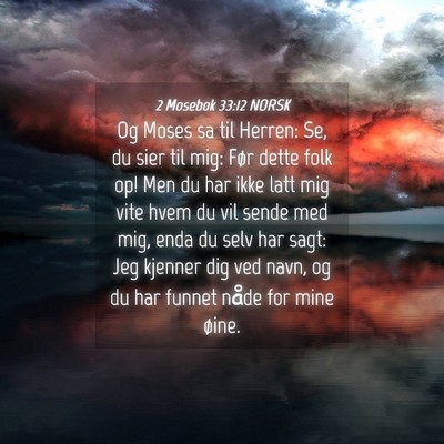 Picture 04 - 2 Mosebok 33:12 NORSK - Og Moses sa til Herren: Se, du sier til mig: Før - Bible Verse Picture