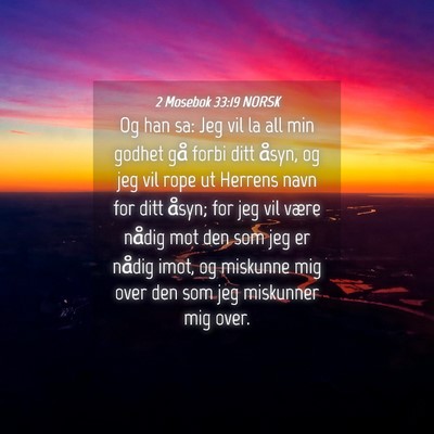 Picture 04 - 2 Mosebok 33:19 NORSK - Og han sa: Jeg vil la all min godhet gå forbi - Bible Verse Picture