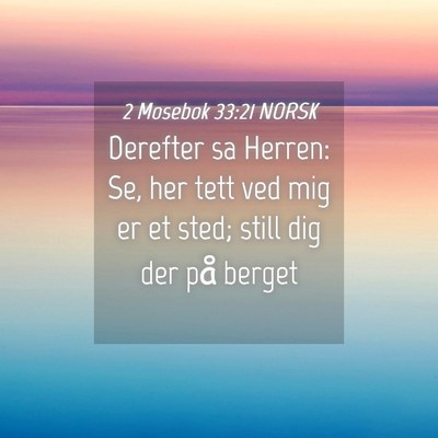 Picture 04 - 2 Mosebok 33:21 NORSK - Derefter sa Herren: Se, her tett ved mig er et - Bible Verse Picture