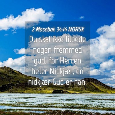 Picture 04 - 2 Mosebok 34:14 NORSK - Du skal ikke tilbede nogen fremmed gud; for - Bible Verse Picture