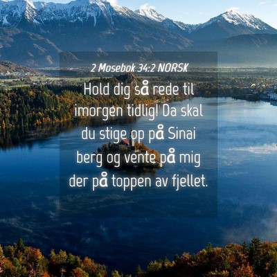 Picture 04 - 2 Mosebok 34:2 NORSK - Hold dig så rede til imorgen tidlig! Da skal du - Bible Verse Picture