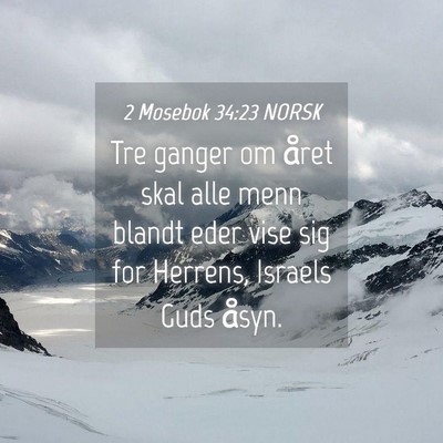 Picture 04 - 2 Mosebok 34:23 NORSK - Tre ganger om året skal alle menn blandt eder - Bible Verse Picture