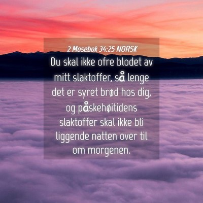 Picture 04 - 2 Mosebok 34:25 NORSK - Du skal ikke ofre blodet av mitt slaktoffer, så - Bible Verse Picture