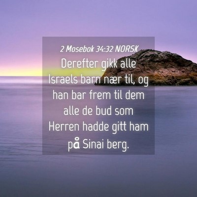 Picture 04 - 2 Mosebok 34:32 NORSK - Derefter gikk alle Israels barn nær til, og han - Bible Verse Picture
