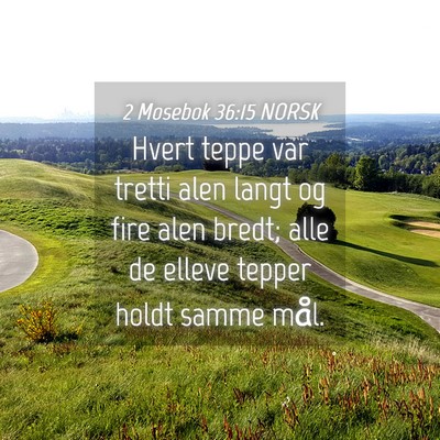 Picture 04 - 2 Mosebok 36:15 NORSK - Hvert teppe var tretti alen langt og fire alen - Bible Verse Picture