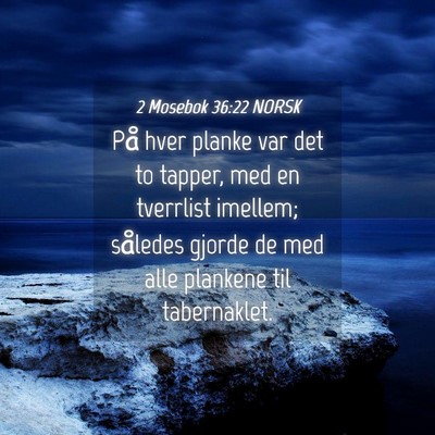 Picture 04 - 2 Mosebok 36:22 NORSK - På hver planke var det to tapper, med en - Bible Verse Picture