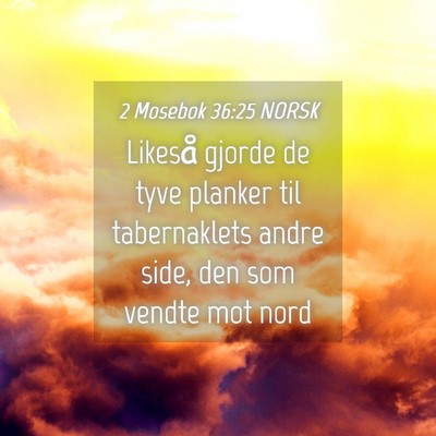 Picture 04 - 2 Mosebok 36:25 NORSK - Likeså gjorde de tyve planker til tabernaklets - Bible Verse Picture