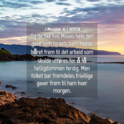 Picture 04 - 2 Mosebok 36:3 NORSK - Og de fikk hos Moses hele den gave som Israels - Bible Verse Picture
