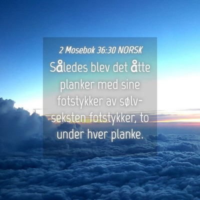 Picture 04 - 2 Mosebok 36:30 NORSK - Således blev det åtte planker med sine - Bible Verse Picture