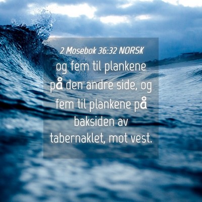 Picture 04 - 2 Mosebok 36:32 NORSK - og fem til plankene på den andre side, og fem - Bible Verse Picture