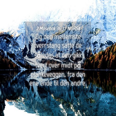 Picture 04 - 2 Mosebok 36:33 NORSK - Og den mellemste tverrstang satte de således at - Bible Verse Picture