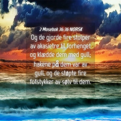 Picture 04 - 2 Mosebok 36:36 NORSK - Og de gjorde fire stolper av akasietre til - Bible Verse Picture