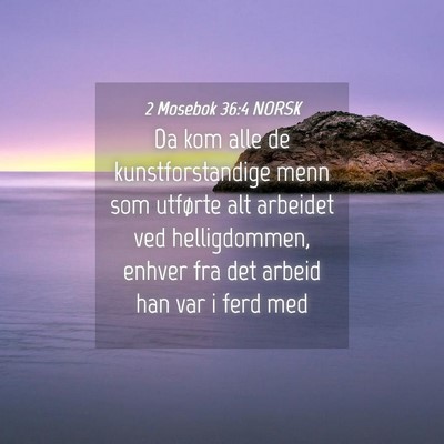 Picture 04 - 2 Mosebok 36:4 NORSK - Da kom alle de kunstforstandige menn som utførte - Bible Verse Picture