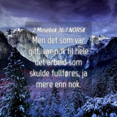 Picture 04 - 2 Mosebok 36:7 NORSK - Men det som var gitt, var nok til hele det arbeid - Bible Verse Picture