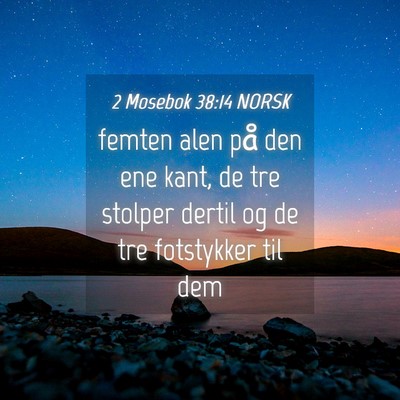 Picture 04 - 2 Mosebok 38:14 NORSK - femten alen på den ene kant, de tre stolper - Bible Verse Picture