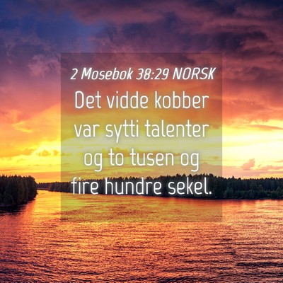 Picture 04 - 2 Mosebok 38:29 NORSK - Det vidde kobber var sytti talenter og to tusen - Bible Verse Picture