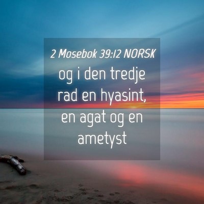 Picture 04 - 2 Mosebok 39:12 NORSK - og i den tredje rad en hyasint, en agat og en - Bible Verse Picture