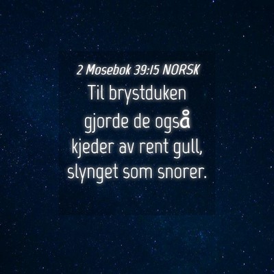 Picture 04 - 2 Mosebok 39:15 NORSK - Til brystduken gjorde de også kjeder av rent - Bible Verse Picture