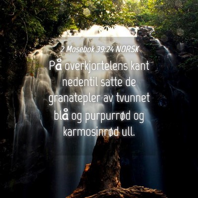 Picture 04 - 2 Mosebok 39:24 NORSK - På overkjortelens kant nedentil satte de - Bible Verse Picture