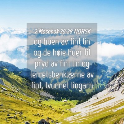 Picture 04 - 2 Mosebok 39:28 NORSK - og huen av fint lin og de høie huer til pryd av - Bible Verse Picture