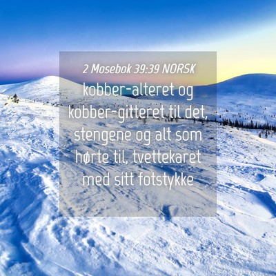 Picture 04 - 2 Mosebok 39:39 NORSK - kobber-alteret og kobber-gitteret til det, - Bible Verse Picture